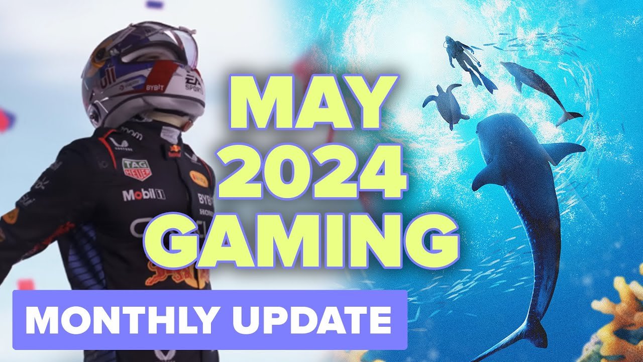 Exciting Game Releases For May 2024 Plus More! | Monthly Update